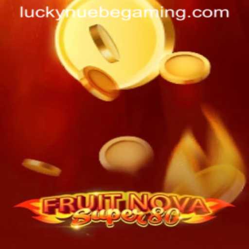 Dive into the Exciting World of FruitNovaSuper80 by NUEBE Gaming