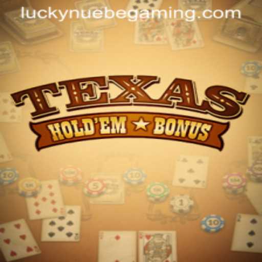 Exploring Texas Holdem Bonus and NUEBE Gaming